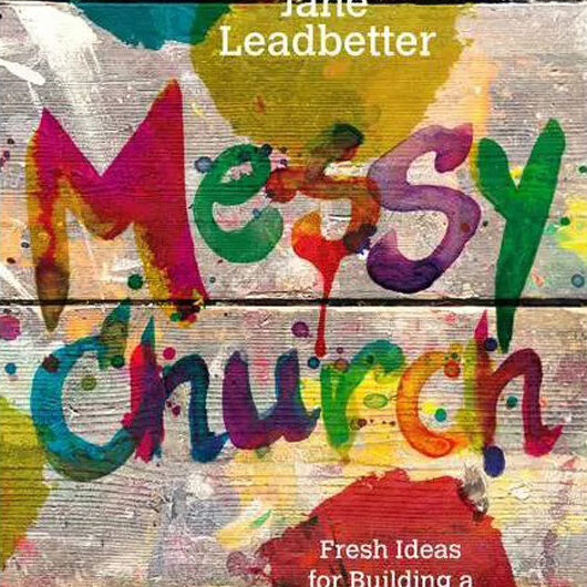 The cover of Lucy Moore and Jane Leadbetter's book Messy Church: Fresh Ideas for Building Christ-Centered Communities