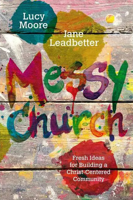 The cover of Lucy Moore and Jane Leadbetter's book Messy Church: Fesh Ideas for Building Christ-Centered Communities