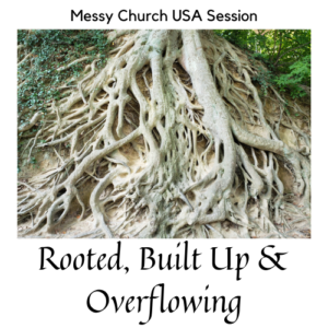 Rooted, Built Up & Overflowing