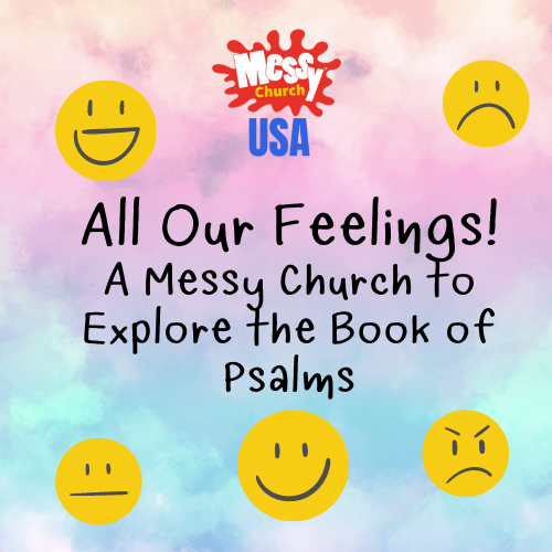 All Our Feelings! A Messy Church to Explore The Book of Psalms