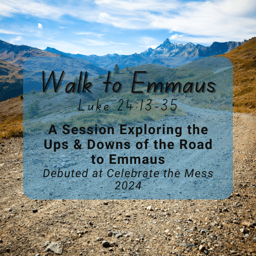 Walk to Emmaus cover with a background of tall mountains and a small path leading towards them. There is text saying: "Luke 24:13-35. A session Exploring the ups and downs of the Road to Emmaus. Debuted at Celebrate the Mess 2024"
